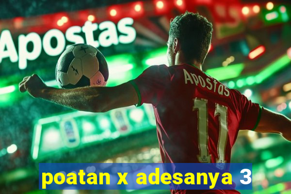 poatan x adesanya 3